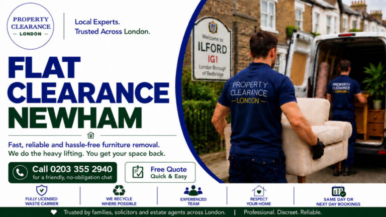 Flat Clearance Services in Newham: Fast and Dependable Help